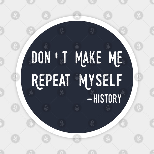 Teacher Don't Make Me Repeat Myself, Funny History Teacher history teacher Magnet by Gaming champion